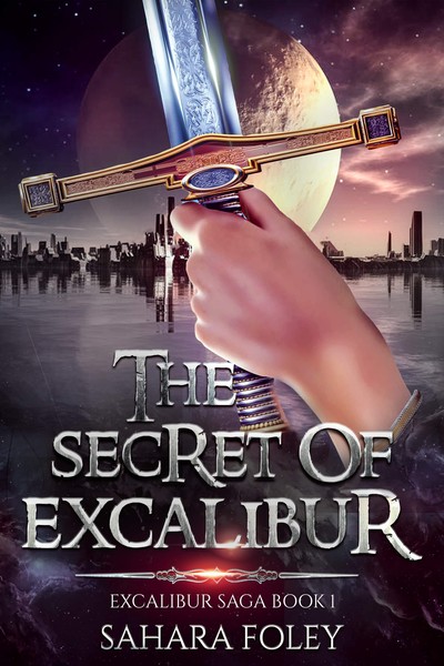 The Secret of Excalibur by Sahara Foley