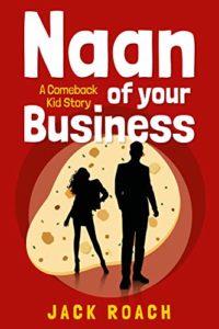 Naan of Your Business: A Comeback Kid Story by Jack Roach